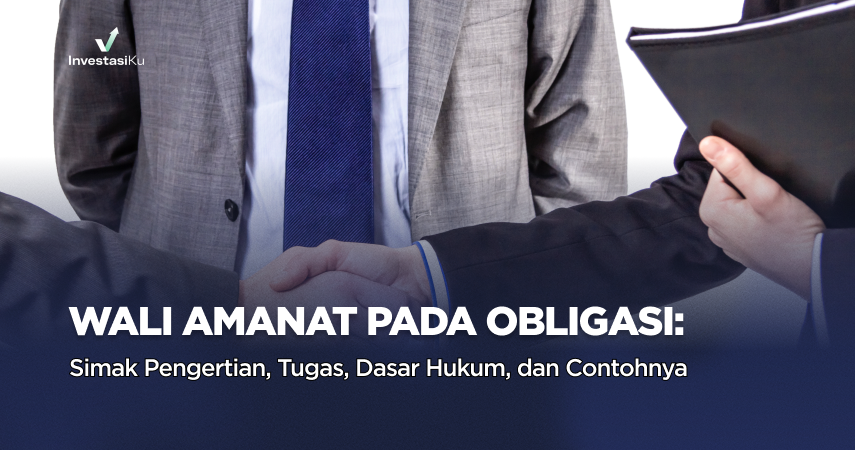 Wali Amanat pada Obligasi? Simak Pengertian, Tugas, Dasar Hukumnya, dan Contohnya